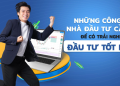 Những công cụ nhà đầu tư cần có để có trải nghiệm đầu tư tốt nhất